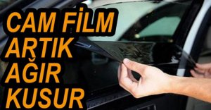 CAM FİLM KUSUR SAYILACAK