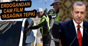 CAM FİLM YASAĞI ERDOĞAN'I KIZDIRDI
