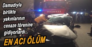 CENAZEYE GİDERKEN YAŞAMINI YİTİRDİ...