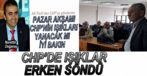 CHP'DE IŞIKLAR ERKEN SÖNDÜ