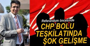 CHP BOLU TEŞKİLATINDA ŞOK GELİŞME