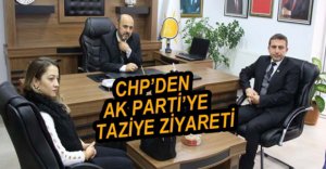 CHP'DEN AK PARTİ'YE TAZİYE ZİYARETİ