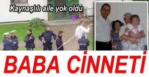 CİNNET GEÇİREN BABA AİLESİNİ YOK ETTİ