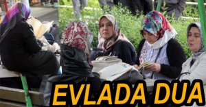 ÇOCUKLARI İÇİN SAATLERCE DUA OKUDULAR