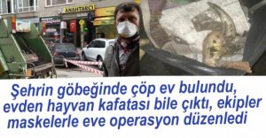 ÇÖP EVDEN HAYVAN KAFATASI BİLE ÇIKTI