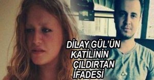 DİLAY'IN KATİLİNDEN ÇILDIRTAN İFADE