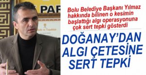 DOĞANAY'DAN ALGI ÇETESİNE SERT TEPKİ