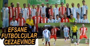 EFSANE FUTBOLCULAR CEZAEVİNDE