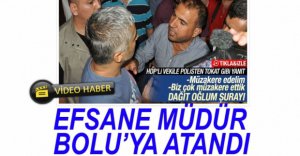 EFSANE MÜDÜR BOLU'YA ATANDI