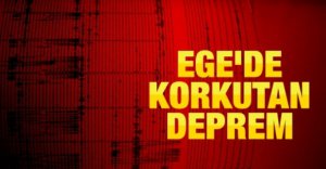 EGE DENİZİNDE KORKUTAN DEPREM