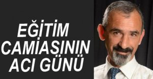 EĞİTİM CAMİASININ ACI GÜNÜ