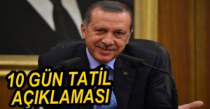 ERDOĞAN'DAN 10 GÜN TATİL AÇIKLAMASI