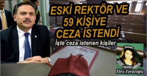 ESKİ REKTÖR VE 59 KİŞİYE CEZA İSTENDİ