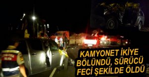 FECİ KAZADA 1 KİŞİ HAYATINI KAYBETTİ