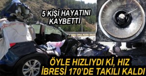FECİ KAZADA 5 KİŞİ HAYATINI KAYBETTİ