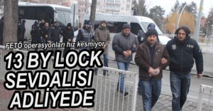 FETÖ OPERASYONUNDA 13 KİŞİ ADLİYEYE SEVK EDİLDİ