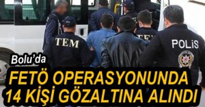 FETÖ OPERASYONUNDA 14 KİŞİ GÖZALTINDA