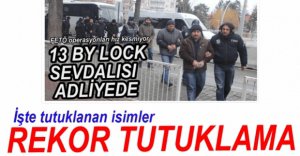 FETÖ SORUŞTURMASINDA REKOR TUTUKLAMA