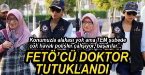 FETÖ'CÜ KADIN DOKTOR TUTUKLANDI...