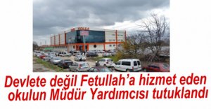 FETÖ'CÜ MÜDÜR YARDIMCISI TUTUKLANDI