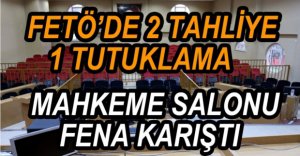 FETÖ'DE 2 TAHLİYE BİR TUTUKLAMA