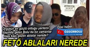 FETÖ'NÜN ABLALARI NEREDE?