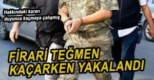 FİRARİ TEĞMEN YAKAYI ELE VERDİ
