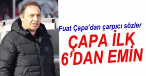 FUAT ÇAPA İLK 6'DAN EMİN...