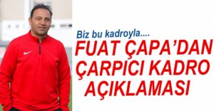 FUAT ÇAPA'DAN ÇARPICI AÇIKLAMALAR