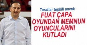 FUAT ÇAPA'DAN MAÇ DEĞERLENDİRMESİ