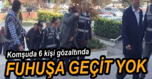 FUHUŞ OPERASYONUNDA 6 KİŞİ GÖZALTINDA