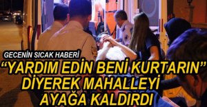 GECE YARISI MAHALLEYİ AYAĞA KALDIRDI