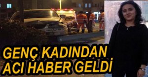 GENÇ KADIN YAŞAM MÜCADELESİNİ KAYBETTİ