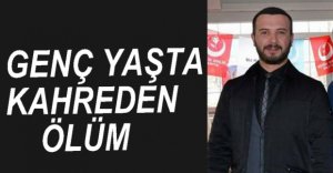 GENÇ YAŞTA KAHREDEN ÖLÜM