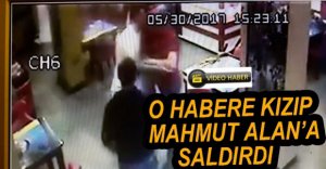 HABERE KIZIP MAHMUT ALAN'A SALDIRDI