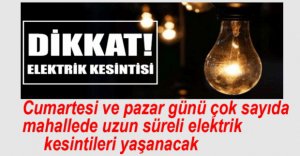 HAFTA SONU ELEKTRİK KESİNTİLERİ YAŞANACAK