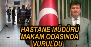 HASTANE MÜDÜRÜNÜ MAKAMINDA VURDU