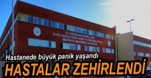 HASTANEDEKİ HASTALAR ZEHİRLENDİ