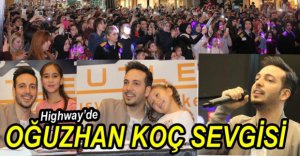 HİGHWAY'DE OĞUZHAN KOÇ İZDİHAMI