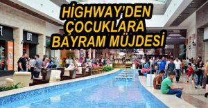 HİGHWAY'DEN ÇOCUKLARA BAYRAM HEDİYESİ