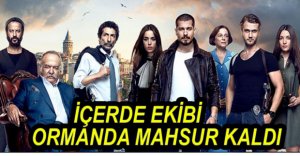 İÇERDE EKİBİ ORMANDA MAHSUR KALDI