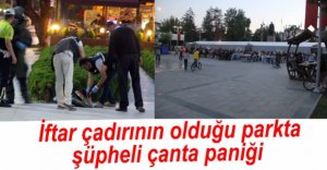 İFTAR ÇADIRININ YAKININDA ŞÜPHELİ ÇANTA PANİĞİ
