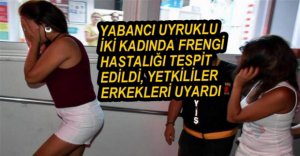 İKİ KADINDA FRENGİ HASTALIĞI ÇIKTI
