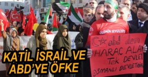 İSRAİL VE ABD'YE ÖFKE YAĞDI