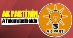 İŞTE AK PARTİ'NİN YENİ A TAKIMI