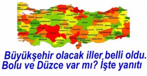 İŞTE BÜYÜKŞEHİR OLACAK İLLER
