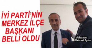 İYİ PARTİ'NİN MERKEZ İLÇE BAŞKANI BELLİ OLDU