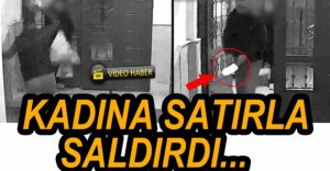 KADINA SATIRLA SALDIRDI