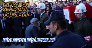 KAHRAMANIMIZI UĞURLADIK...