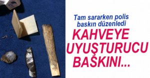 KAHVEHANEYE UYUŞTURUCU BASKINI